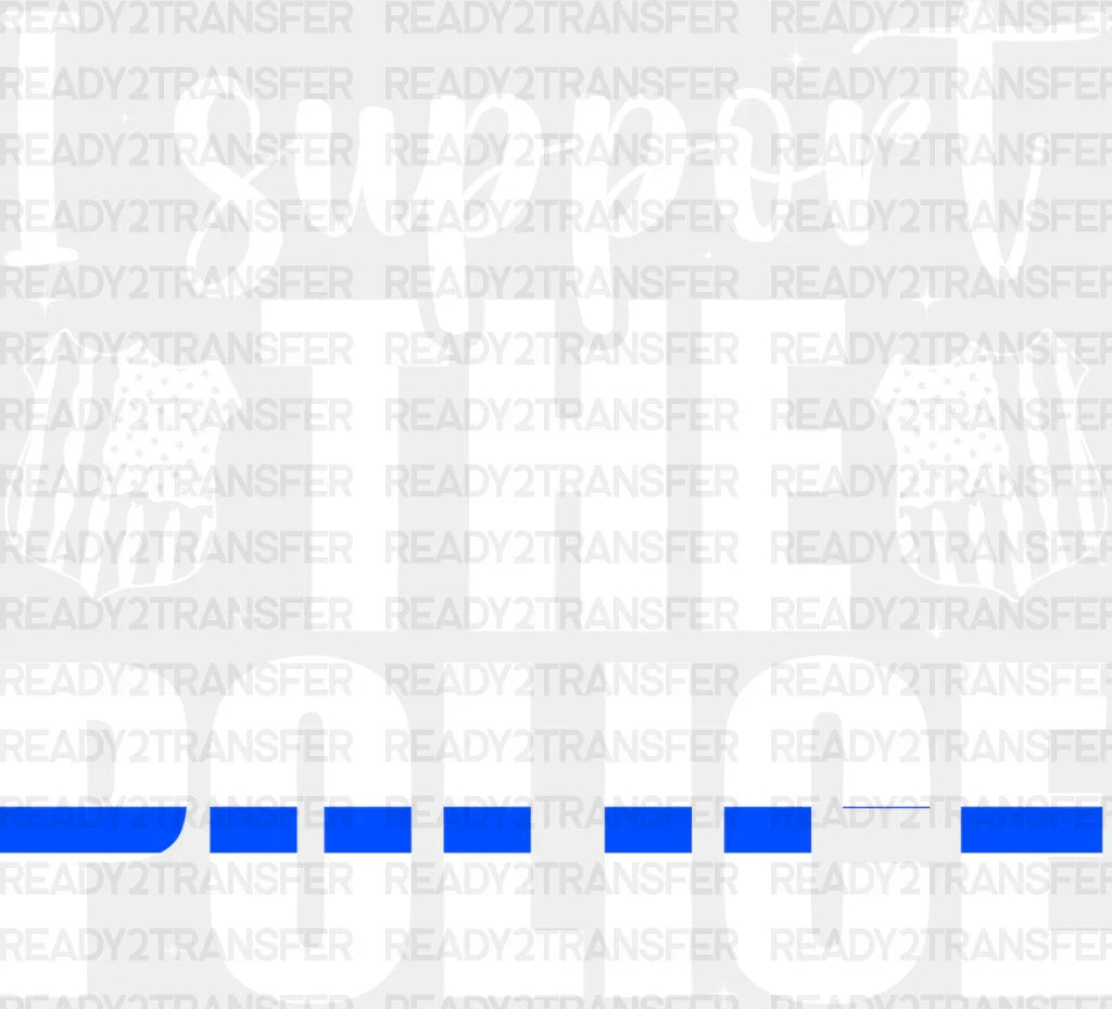 I Support The Police - Dtf Heat Transfer Adult Unisex S & M (10’’) / Light Color Design (See