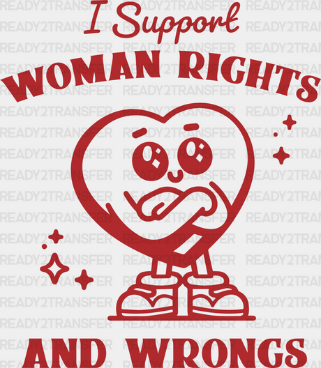 I Support Woman Rights And Wrong Heart Design - Women Empowerment Theme Dtf Heat Transfer