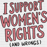 I Support Women’s Rights (And Wrongs) - Feminism DTF Transfer Adult Unisex - S & M (10’’) / Dark Color Design (See
