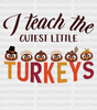 I Teach The Cutest Little Turkey - Thanksgiving Dtf Transfer Adult Unisex S & M (10’’) / Dark