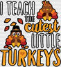 I Teach The Cutest Little Turkeys - Thanksgiving Dtf Transfer Adult Unisex S & M (10’’) / Dark