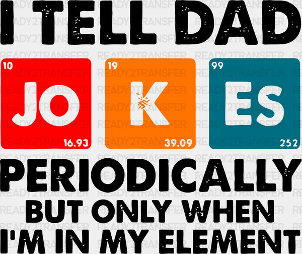 I Tell Dad Jokes Periodically Father's Day DTF Transfer