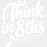 I Think In 8ths - Music DTF Transfers ready2transfer Light Color Design (See Imaging)