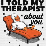 I Told My Therapist About You, Duck - Therapist DTF Transfers ready2transfer Dark Color Design (See Imaging)