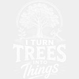 I Turn Trees Into Things Black & White - Woodworking DTF Transfers - Adult Unisex - S & M (10’’) / Light Color Design