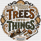 I Turn Trees Into Things Handcrafted Woodworks - Woodworking DTF Transfers - Adult Unisex - S & M (10’’) / Dark Color