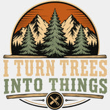 I Turn Trees Into Things Woods - Woodworking DTF Transfers - Adult Unisex - S & M (10’’) / Light Color Design (See