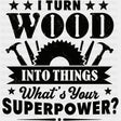 I Turn Wood Into Things - Woodworking DTF Transfers - Adult Unisex - S & M (10’’) / Dark Color Design (See Imaging)