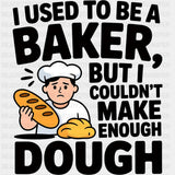 I Used To Be A Baker - Baking DTF Transfers