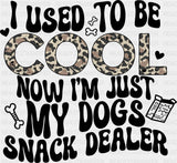 I Used To Be Cool Now I’m Just My Dogs Snack Dealer - Dogs DTF Transfer Adult Unisex - S & M (10’’) / Dark Color Design