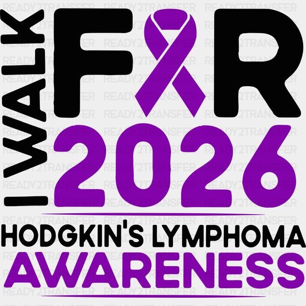 I Walk For Hodgkin's Lymphoma Awareness 2026 - Hodgkin's Lymphoma Cancer DTF Transfers