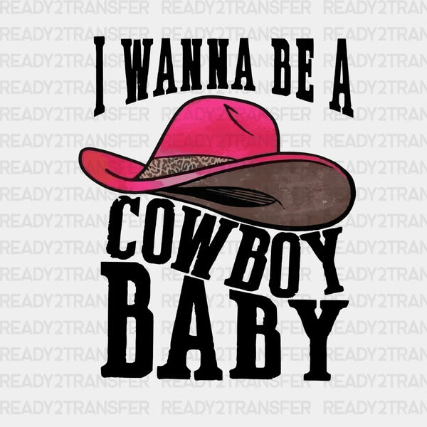 I Wanna Be A Cowboy Baby DTF Transfer