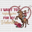 I Want To Rope You For My Valentine 3 Dtf Transfer