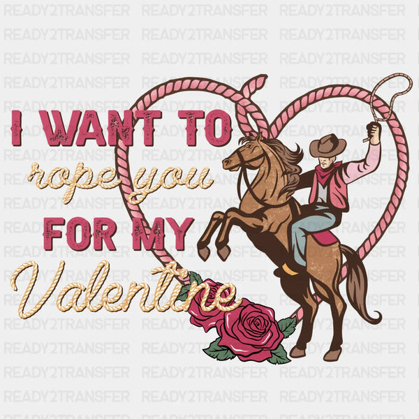 I WANT TO ROPE YOU FOR MY VALENTINE 3 DTF Transfer