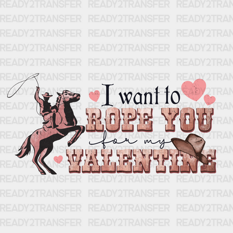 I Want To Rope You My Valentine Dtf Transfer