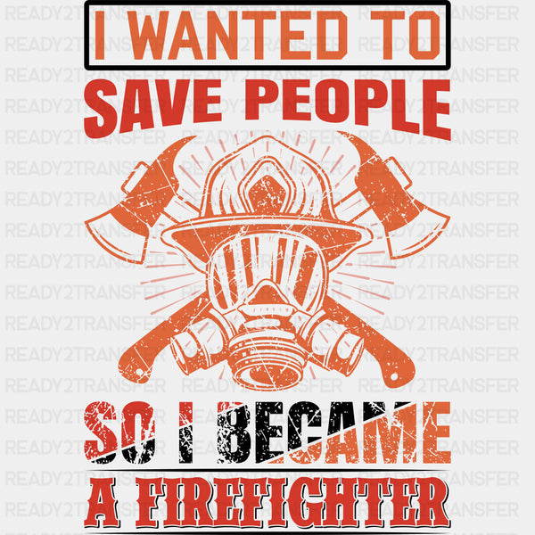 I Wanted To Save People - Fire Department DTF Transfers
