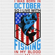 I Was Born In October, So I Live With Fishing - Fishing DTF Transfers ready2transfer Dark Color Design (See Imaging)