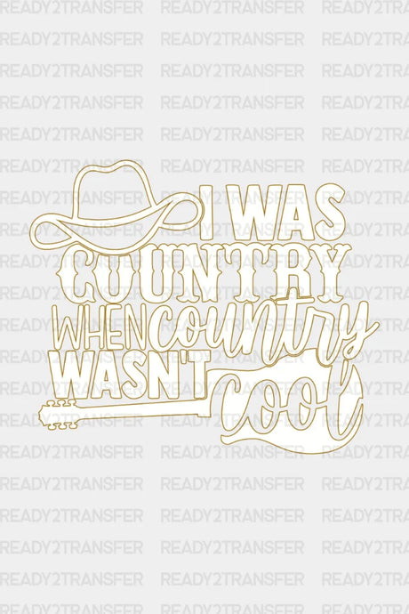 I Was Country When Wanst Cool Dtf Transfer