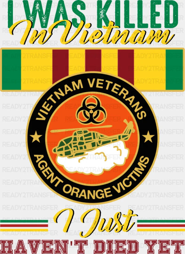 I Was Killed In Vietnam I Just Haven't Died Yet - Military DTF Transfer