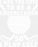 I Was Too Cute To Be A Cheerleader - Golf DTF Heat Transfer ready2transfer White