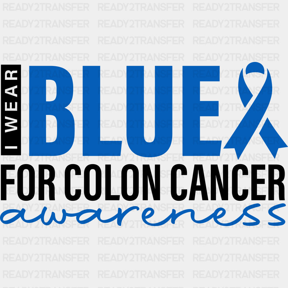 I Wear Blue For Colon Cancer Awareness - Colon Cancer DTF Transfers - Adult Unisex - S & M (10’’) / Dark Color Design