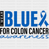 I Wear Blue For Colon Cancer Awareness - Colon Cancer DTF Transfers - Adult Unisex - S & M (10’’) / Dark Color Design