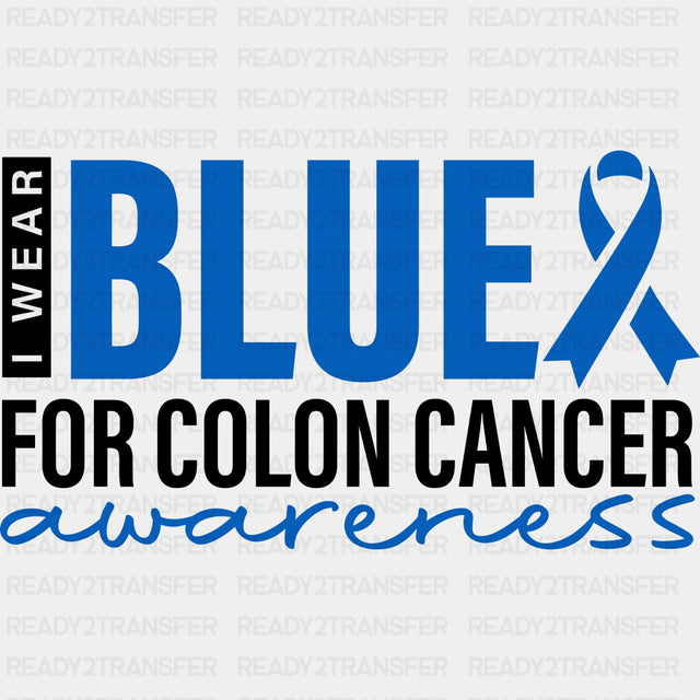 I Wear Blue For Colon Cancer Awareness - Colon Cancer DTF Transfers - Adult Unisex - S & M (10’’) / Dark Color Design