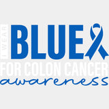 I Wear Blue For Colon Cancer Awareness - Colon Cancer DTF Transfers - Adult Unisex - S & M (10’’) / Light Color Design