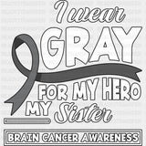I Wear Gray For My Hero My Sister - Brain Cancer DTF Transfers