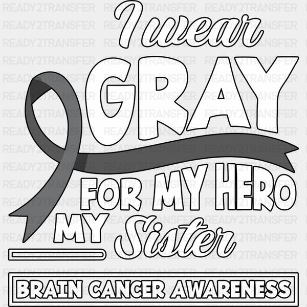 I Wear Gray For My Hero, My Sister - Brain Cancer DTF Transfers