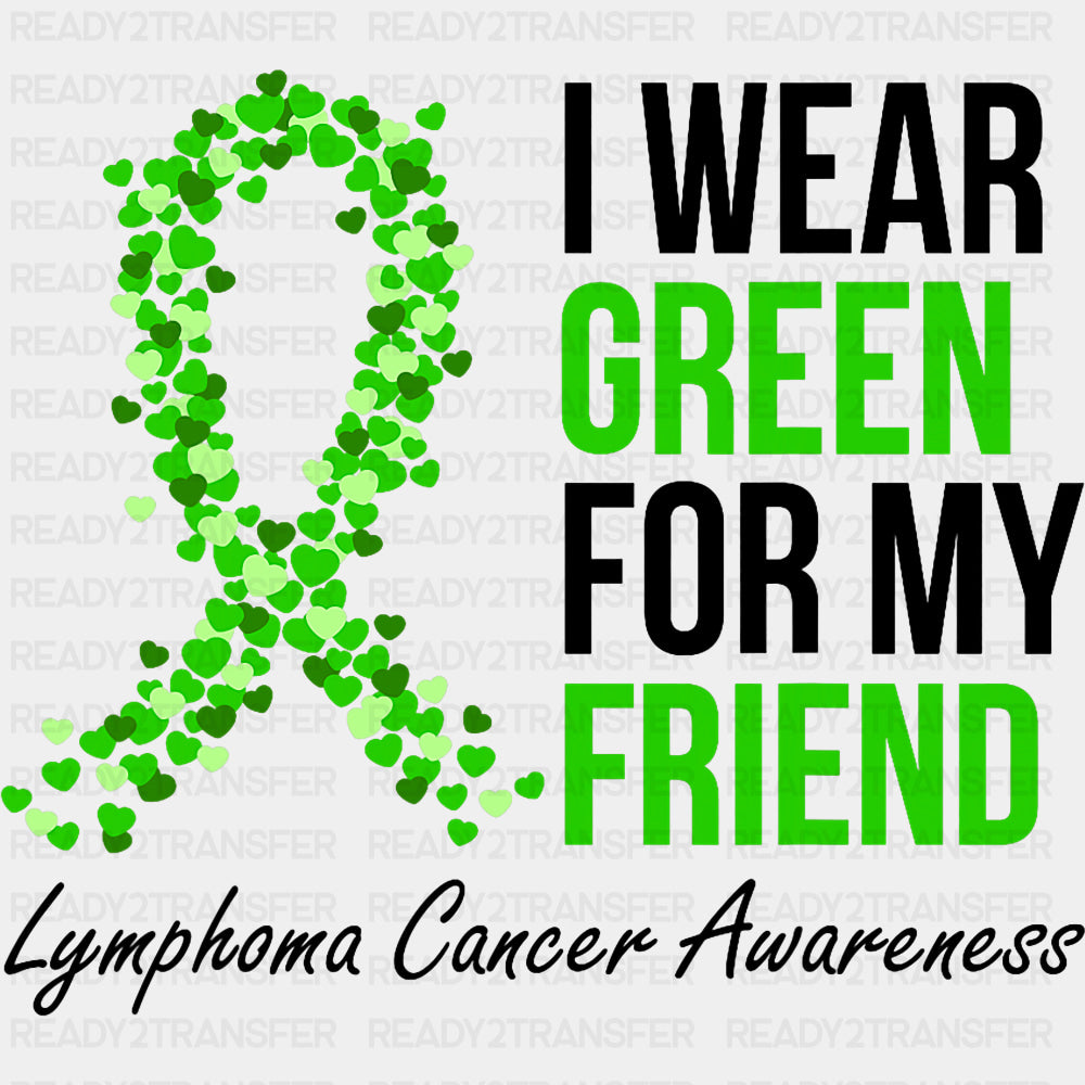 I Wear Green For My Friend - Lymphoma DTF Transfers ready2transfer Dark Color Design (See Imaging)