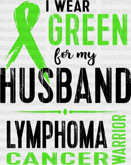 I Wear Green For My Husband - Lymphoma Dtf Heat Transfer Adult Unisex S & M (10’’) / Dark Color