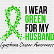 I Wear Green For My Husband - Lymphoma DTF Transfers ready2transfer Dark Color Design (See Imaging)