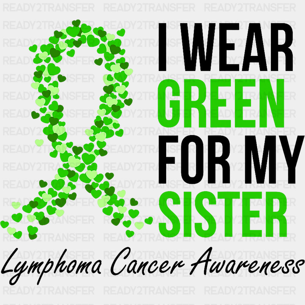 I Wear Green For My Sister - Lymphoma DTF Transfers ready2transfer Dark Color Design (See Imaging)