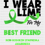I Wear Lime For My Best Friend - Lymphoma DTF Transfers Adult Unisex - S & M (10’’) / Dark Color Design (See Imaging)