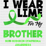 I Wear Lime For My Brother Non-Hodgkin Lymphoma Awareness - Lymphoma DTF Transfers Adult Unisex - S & M (10’’) / Dark
