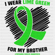 I Wear Lime Green For My Brother - Lymphoma DTF Transfers ready2transfer Dark Color Design (See Imaging)