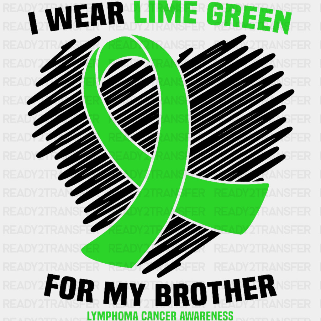 I Wear Lime Green For My Brother - Lymphoma DTF Transfers ready2transfer Dark Color Design (See Imaging)