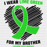 I Wear Lime Green For My Brother - Lymphoma DTF Transfers ready2transfer Dark Color Design (See Imaging)