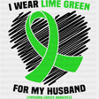 I Wear Lime Green For My Husband - Lymphoma DTF Transfers ready2transfer Dark Color Design (See Imaging)
