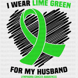 I Wear Lime Green For My Husband - Lymphoma DTF Transfers ready2transfer Dark Color Design (See Imaging)