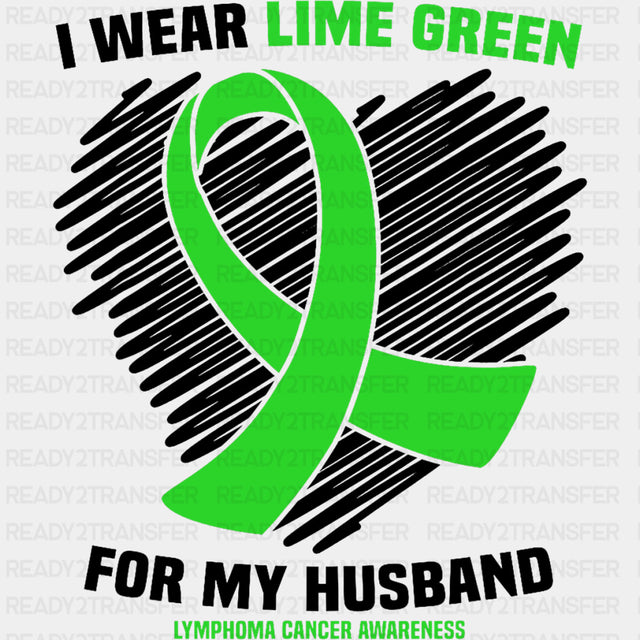 I Wear Lime Green For My Husband - Lymphoma DTF Transfers ready2transfer Dark Color Design (See Imaging)