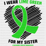I Wear Lime Green For My Sister - Lymphoma DTF Transfers ready2transfer Dark Color Design (See Imaging)