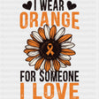 I Wear Orange For Someone I Love - Leukemia DTF Transfers - Adult Unisex - S & M (10’’) / Dark Color Design (See