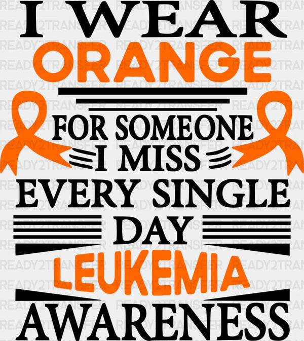 I Wear Orange For Someone I Miss - Leukemia DTF heat transfer