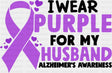 I Wear Purple For My Husband - Alzheimer’s Awareness DTF Transfer Adult Unisex - S & M (10’’) / Dark Color Design (See