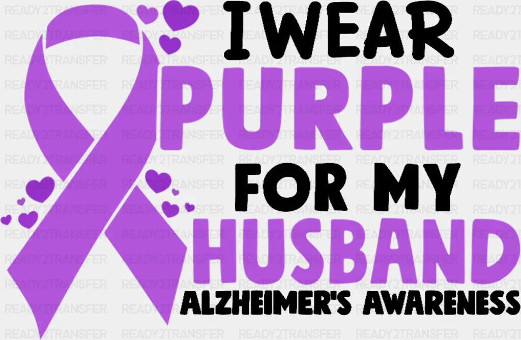 I Wear Purple For My Husband - Alzheimer’s Awareness DTF Transfer Adult Unisex - S & M (10’’) / Dark Color Design (See