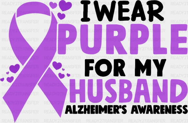 I Wear Purple For My Husband - Alzheimer's Awareness DTF Transfer