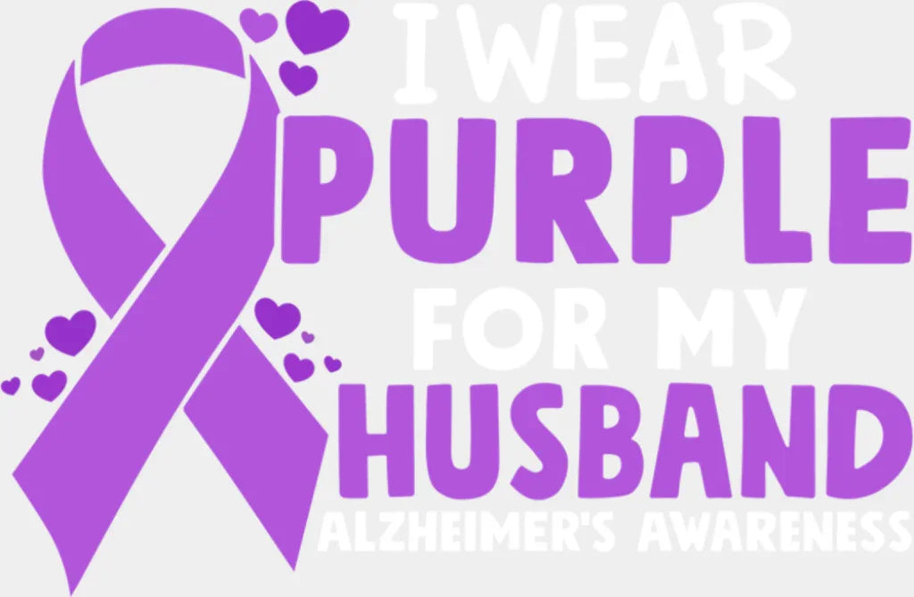 I Wear Purple For My Husband - Alzheimer’s Awareness DTF Transfer Adult Unisex - S & M (10’’) / Light Color Design (See