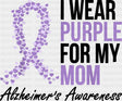 I Wear Purple For My Mom - Alzheimer’s Awareness DTF Transfer Adult Unisex - S & M (10’’) / Dark Color Design (See